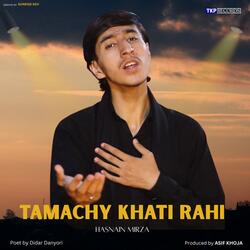 Tamachay Khati Rahi (Urdu Noha) (feat. Hasnain Mirza & Didar Danyori)