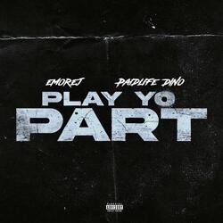 Play Yo Part (feat. PaidLife Dino)