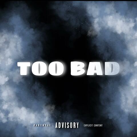 TOO BAD