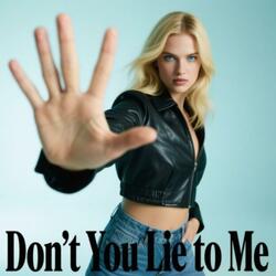 Don’t You Lie to Me