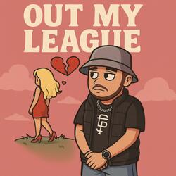 Out My League
