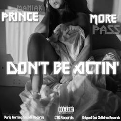 Don't Be Actin' (feat. MorePass)