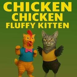 Chicken Chicken, Fluffy Kitten