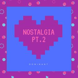 Nostalgia Pt. 2