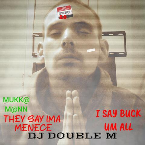 I $AYY... BU€KK-UM-ALL (IF TH3Y $AY !M'A MENE€3)