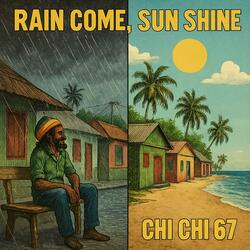 Rain Come, Sun Shine