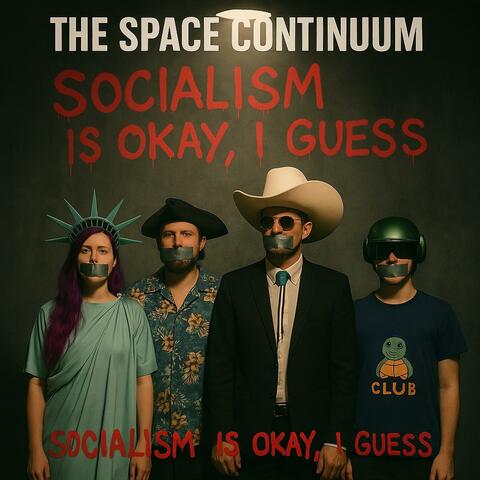 Socialism Is Okay, I Guess (feat. The Space Continuum) [Psy-Trance Edition]