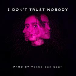 I DON'T TRUST NOBODY
