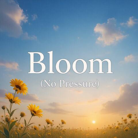Bloom (No Pressure) (feat. Artemis Devoe)