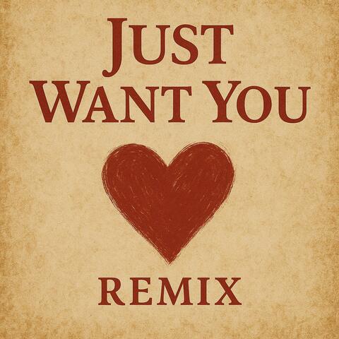 Just Want You