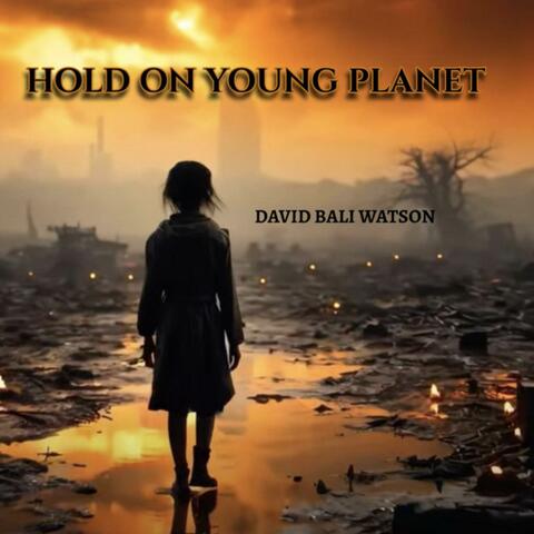 HOLD ON YOUNG PLANET