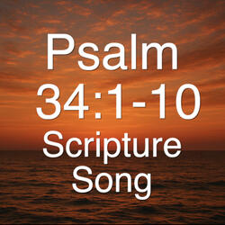 Psalm 34:1-10 Scripture Song
