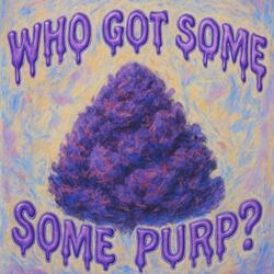 Who Got Some Purp?