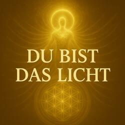 DU bist das LICHT