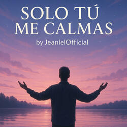 SOLO TÚ ME CALMAS