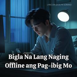Bigla Na Lang Naging Offline Ang Pag-ibig Mo