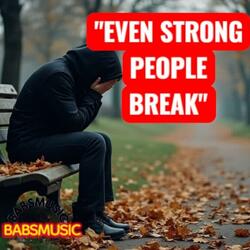 Even Strong People Break