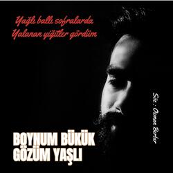 BOYNUM BÜKÜK GÖZÜM YAŞLI