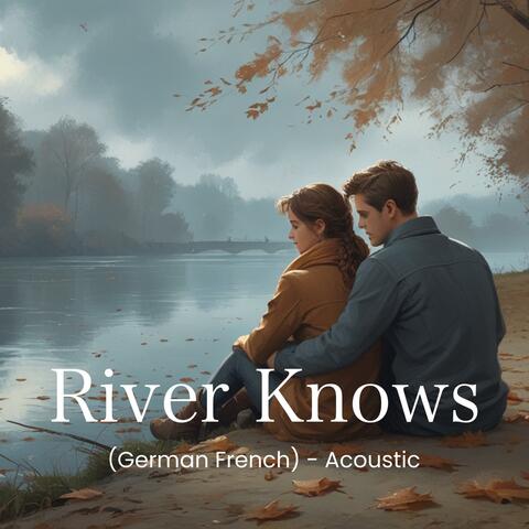 River Knows (Acoustic) [German French]