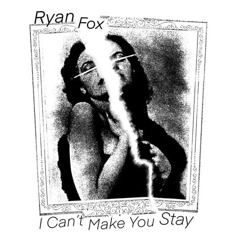 I Can't Make You Stay