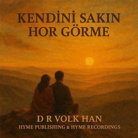 “Kendini Sakın Hor Görme”