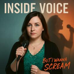 Inside Voice (But I Wanna Scream)