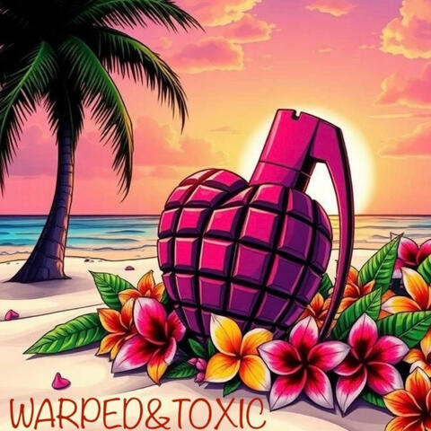 Warped & Toxic