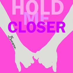 Hold me closer