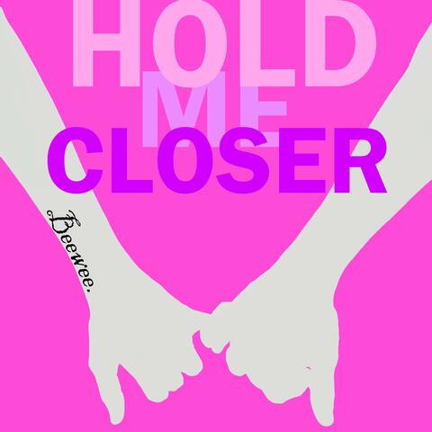 Hold me closer