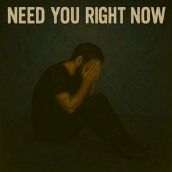 Need you right now