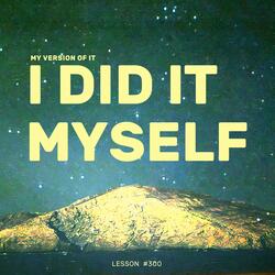 Lesson #300: I Did It Myself (Single Version)
