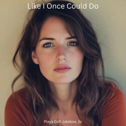 Like I Once Could Do