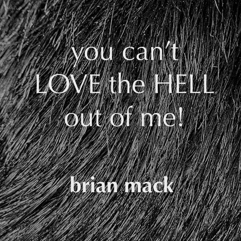 You Can't LOVE The HELL Out Of Me