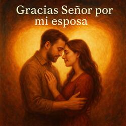 Gracias Señor por mi esposa (cancion de Bodas)