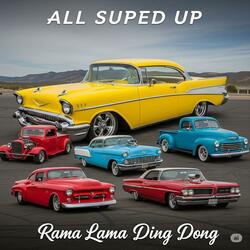 All Suped Up Rama Lama Ding Dong