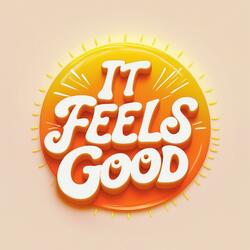 It Feels Good