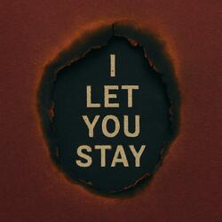 I Let You Stay