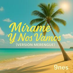 Mírame Y Nos Vamos (Versión Merengue)