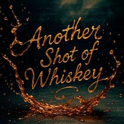 Another Shot of Whiskey