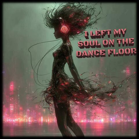 I LEFT MY SOUL ON THE DANCE FLOOR