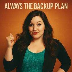Always The Backup Plan