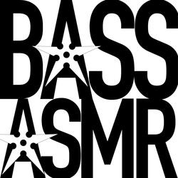 BASS ASMR