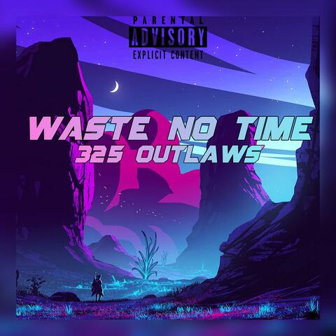 Waste No Time-325 Outlaws (feat. 325 Ray & Graydrxp)