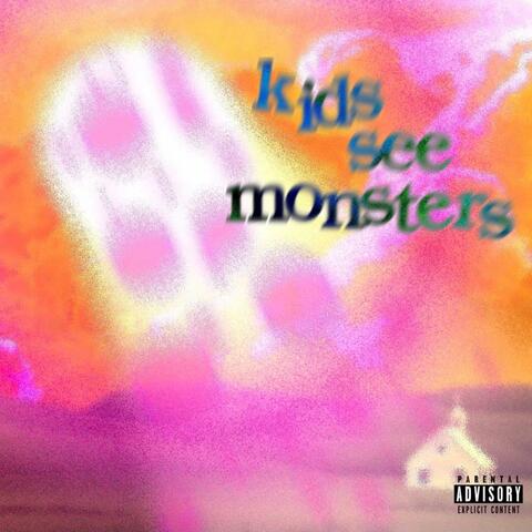 KIDS SEE MONSTERS