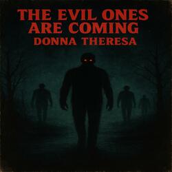 The Evil Ones Are Coming