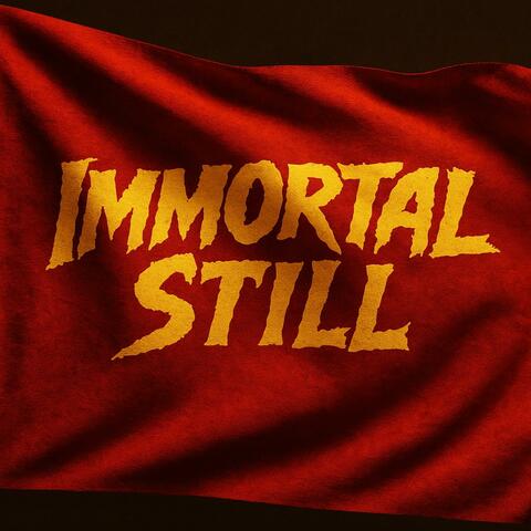 Immortal Still