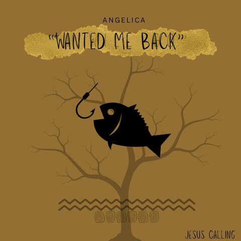 Wanted me back