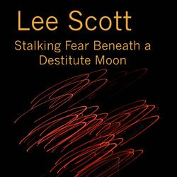 Stalking Fear Beneath a Destitute Moon