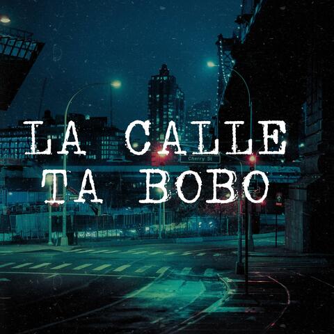 La calle ta bobo