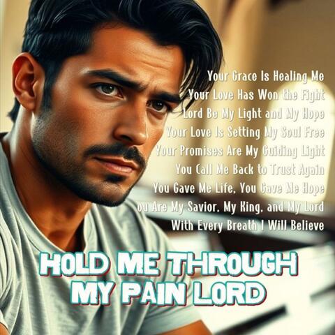 Hold Me Through My Pain Lord